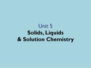 Unit 5 Solids, Liquids
