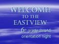 Welcome! To the Eastview 6th grade SWAS orientation night PowerPoint PPT Presentation