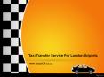 Taxi Transfer Service For London Airports PowerPoint PPT Presentation