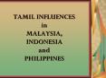 TAMIL INFLUENCES in MALAYSIA, INDONESIA and PHILIPPINES PowerPoint PPT Presentation