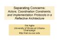 Separating Concerns: Actors, Coordination Constraints, and Implementation Protocols in a Reflective Architecture PowerPoint PPT Presentation