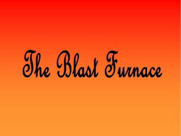 The Blast Furnace