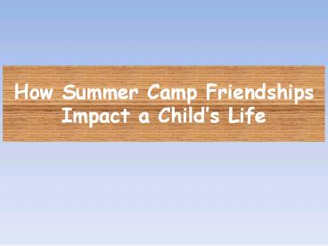 How Summer Camp Friendships Impact A Childs Life
