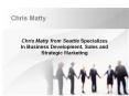 Chris Matty from Seattle Specializes In Business Development, Sales and Strategic Marketing PowerPoint PPT Presentation