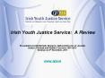 Irish Youth Justice Service: A Review PowerPoint PPT Presentation