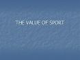 THE VALUE OF SPORT PowerPoint PPT Presentation