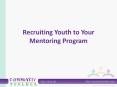 Recruiting Youth to Your Mentoring Program PowerPoint PPT Presentation