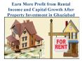 Earn More Profit from Rental Income and Capital Growth After Property Investment in Ghaziabad PowerPoint PPT Presentation