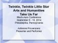 Twinkle,%20Twinkle%20Little%20Star%20Arts%20and%20Humanities%20Take%20Us%20Far PowerPoint PPT Presentation