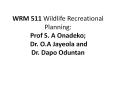 WRM 511 Wildlife Recreational Planning: Prof S. A Onadeko; Dr. O.A Jayeola and Dr. Dapo Oduntan PowerPoint PPT Presentation