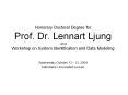 Honorary Doctoral Degree for Prof. Dr. Lennart Ljung and Workshop on System Identification and Data Modeling  Wednesday October 12 - 13, 2004 Katholieke Universiteit Leuven PowerPoint PPT Presentation