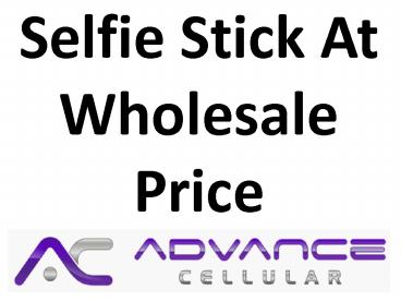 Selfie Stick At Wholesale Price