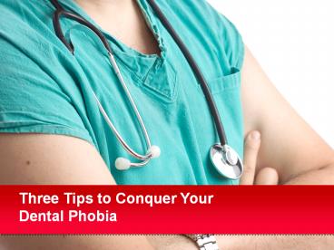 Three Tips To Conquery Our Dental Phobia