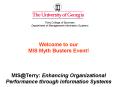 Welcome to our MIS Myth Busters Event!  MIS@Terry: Enhancing Organizational Performance through Information Systems PowerPoint PPT Presentation