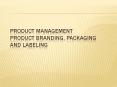 PRODUCT MANAGEMENT Product Branding, Packaging and Labeling PowerPoint PPT Presentation