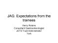 JAG: Expectations from the trainees PowerPoint PPT Presentation