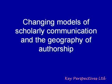 Changing models of scholarly communication and the geography of authorship