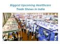 Biggest upcoming healthcare tradeshows in India PowerPoint PPT Presentation