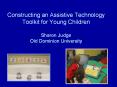 Constructing an Assistive Technology Toolkit for Young Children Sharon Judge Old Dominion University PowerPoint PPT Presentation