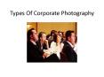 Types Of Corporate Photography PowerPoint PPT Presentation