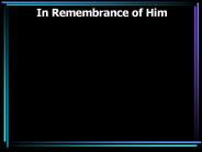 In Remembrance of Him