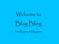 Welcome to  Blog Bling For Beginner Bloggers. PowerPoint PPT Presentation