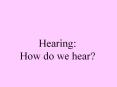 Hearing: How do we hear? PowerPoint PPT Presentation