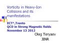 Vorticity in Heavy-Ion Collisions and its manifestations  ECT*,Trento QCD in Strong Magnetic fields November 13 2012 PowerPoint PPT Presentation