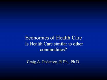Economics%20of%20Health%20Care%20Is%20Health%20Care%20similar%20to%20other%20commodities?