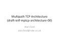 Multipath TCP Architecture (draft-ietf-mptcp-architecture-00) PowerPoint PPT Presentation