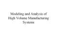 Modeling and Analysis of High Volume Manufacturing Systems PowerPoint PPT Presentation