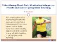 Using Group Heart Rate Monitoring to improve results and sales of group HIIT Training PowerPoint PPT Presentation