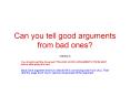 Can you tell good arguments from bad ones? PowerPoint PPT Presentation