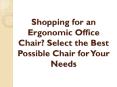 Shopping for an Ergonomic Office Chair? Select the Best Possible Chair for Your Needs PowerPoint PPT Presentation