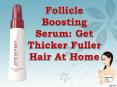 Follicle Boosting Serum: Get Thicker Fuller Hair At Home PowerPoint PPT Presentation