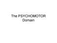 The PSYCHOMOTOR Domain PowerPoint PPT Presentation