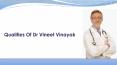 Qualities Of Dr Vineet Vinayak PowerPoint PPT Presentation