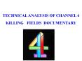 TECHNICAL ANALYSIS OF CHANNEL 4 KILLING  FIELDS DOCUMENTARY PowerPoint PPT Presentation