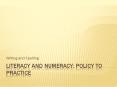 Literacy and Numeracy: Policy to Practice PowerPoint PPT Presentation