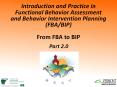 Introduction and Practice in Functional Behavior Assessment and Behavior Intervention Planning (FBA/BIP) From FBA to BIP PowerPoint PPT Presentation