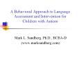 A%20Behavioral%20Approach%20to%20Language%20Assessment%20and%20Intervention%20for%20Children%20with%20Autism PowerPoint PPT Presentation