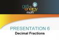 PRESENTATION 6 Decimal Fractions PowerPoint PPT Presentation