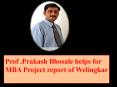 Prof .Prakash Bhosale helps for MBA Project report of Welingkar . PowerPoint PPT Presentation