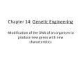 Chapter 14: Genetic Engineering -Modification of the DNA of an organism to produce new genes with new characteristics PowerPoint PPT Presentation