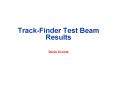 Track-Finder Test Beam Results PowerPoint PPT Presentation