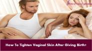 How To Tighten Vaginal Skin After Giving Birth?