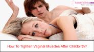 How To Tighten Vaginal Muscles After Childbirth?