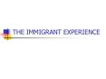 THE IMMIGRANT EXPERIENCE PowerPoint PPT Presentation