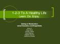 1-2-3 To A Healthy Life Learn. Do. Enjoy. PowerPoint PPT Presentation