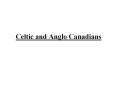 Celtic%20and%20Anglo%20Canadians PowerPoint PPT Presentation